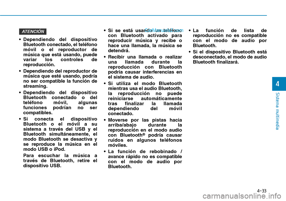 Hyundai Santa Fe 2019 Manual del propietario (in Spanish) 4-33
Sistema multimedia
4
• Dependiendo del dispositivo
Bluetooth conectado, el teléfono
móvil o el reproductor de
música que está usando, puede
variar los controles de
reproducción.
• Depend Hyundai Santa Fe 2019 Manual del propietario (in Spanish) 4-33
Sistema multimedia
4
• Dependiendo del dispositivo
Bluetooth conectado, el teléfono
móvil o el reproductor de
música que está usando, puede
variar los controles de
reproducción.
• Depend