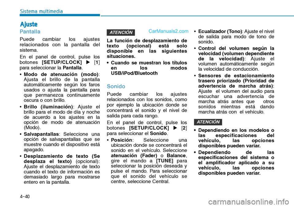 Hyundai Santa Fe 2019  Manual del propietario (in Spanish) 4-40
Sistema multimedia
Pantalla
Puede cambiar los ajustes
relacionados con la pantalla del
sistema.
En el panel de control, pulse los
botones [SETUP/CLOCK][1]
para seleccionar la Pantalla.
•Modo d