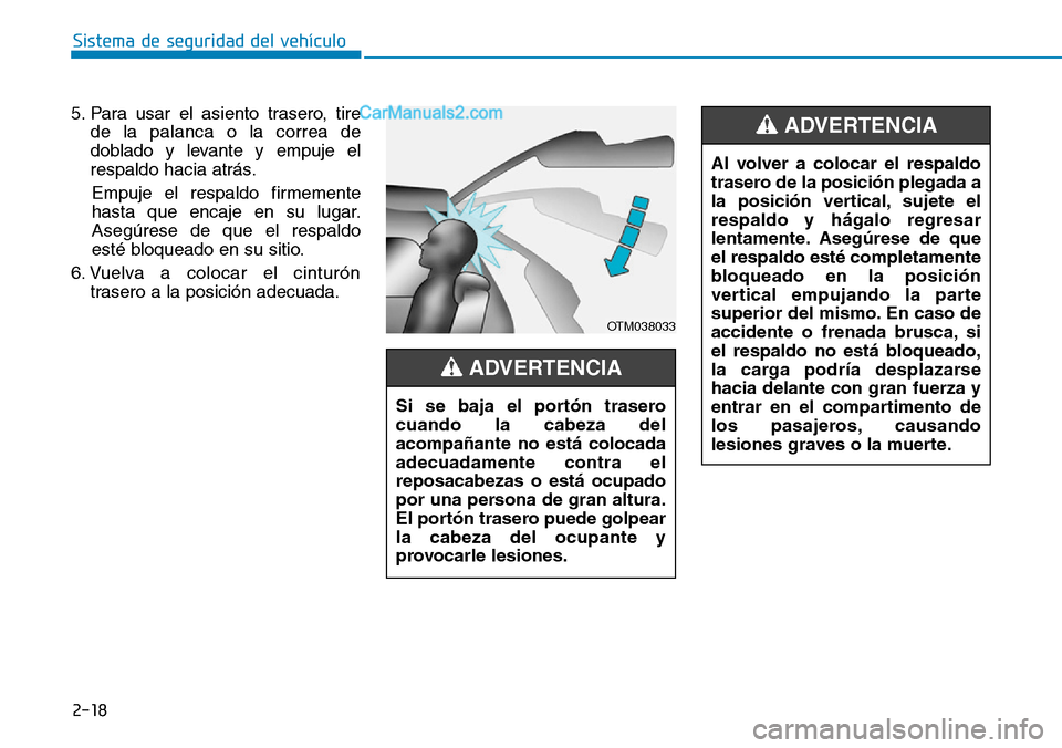 Hyundai Santa Fe 2019 Manual del propietario (in Spanish) 2-18
5. Para usar el asiento trasero, tire
de la palanca o la correa de
doblado y levante y empuje el
respaldo hacia atrás.
Empuje el respaldo firmemente
hasta que encaje en su lugar.
Asegúrese de q Hyundai Santa Fe 2019 Manual del propietario (in Spanish) 2-18
5. Para usar el asiento trasero, tire
de la palanca o la correa de
doblado y levante y empuje el
respaldo hacia atrás.
Empuje el respaldo firmemente
hasta que encaje en su lugar.
Asegúrese de q