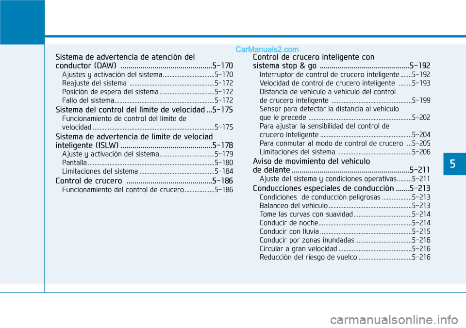 Hyundai Santa Fe 2019 Manual del propietario (in Spanish) Sistema de advertencia de atención del
conductor (DAW) ..............................................5-170
Ajustes y activación del sistema ...............................5-170
Reajuste del sistema Hyundai Santa Fe 2019 Manual del propietario (in Spanish) Sistema de advertencia de atención del
conductor (DAW) ..............................................5-170
Ajustes y activación del sistema ...............................5-170
Reajuste del sistema