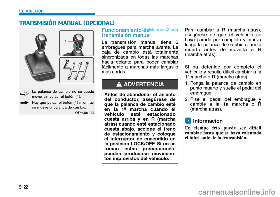Hyundai Santa Fe 2019 Manual del propietario (in Spanish) 5-22
Conducción
Funcionamiento del
transmisión manual
La transmisión manual tiene 6
embragues para marcha avante. La
caja de cambio está totalmente
sincronizada en todas las marchas
hacia delante Hyundai Santa Fe 2019 Manual del propietario (in Spanish) 5-22
Conducción
Funcionamiento del
transmisión manual
La transmisión manual tiene 6
embragues para marcha avante. La
caja de cambio está totalmente
sincronizada en todas las marchas
hacia delante