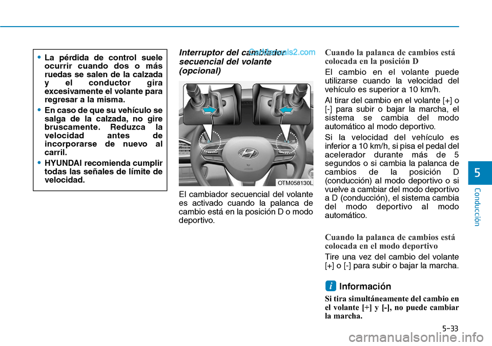 Hyundai Santa Fe 2019 Manual del propietario (in Spanish) 5-33
Conducción
5
Interruptor del cambiador
secuencial del volante
(opcional)
El cambiador secuencial del volante
es activado cuando la palanca de
cambio está en la posición D o modo
deportivo.
Cua Hyundai Santa Fe 2019 Manual del propietario (in Spanish) 5-33
Conducción
5
Interruptor del cambiador
secuencial del volante
(opcional)
El cambiador secuencial del volante
es activado cuando la palanca de
cambio está en la posición D o modo
deportivo.
Cua