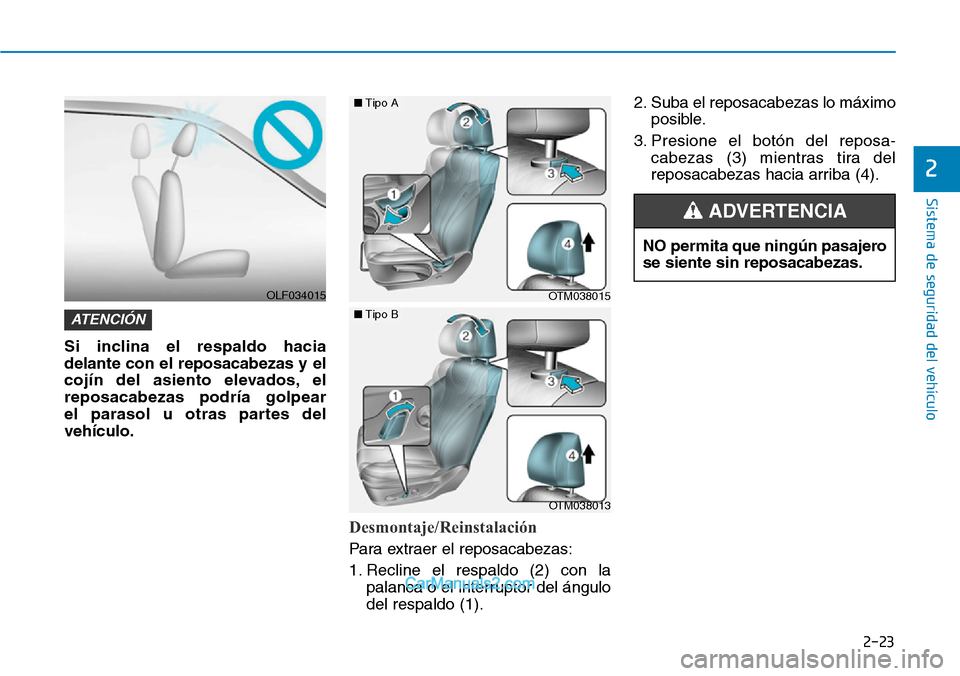 Hyundai Santa Fe 2019 Manual del propietario (in Spanish) 2-23
Sistema de seguridad del vehÃculo
2
Si inclina el respaldo hacia
delante con el reposacabezas y el
cojÃn del asiento elevados, el
reposacabezas podrÃa golpear
el parasol u otras partes del
ve Hyundai Santa Fe 2019 Manual del propietario (in Spanish) 2-23
Sistema de seguridad del vehÃculo
2
Si inclina el respaldo hacia
delante con el reposacabezas y el
cojÃn del asiento elevados, el
reposacabezas podrÃa golpear
el parasol u otras partes del
ve