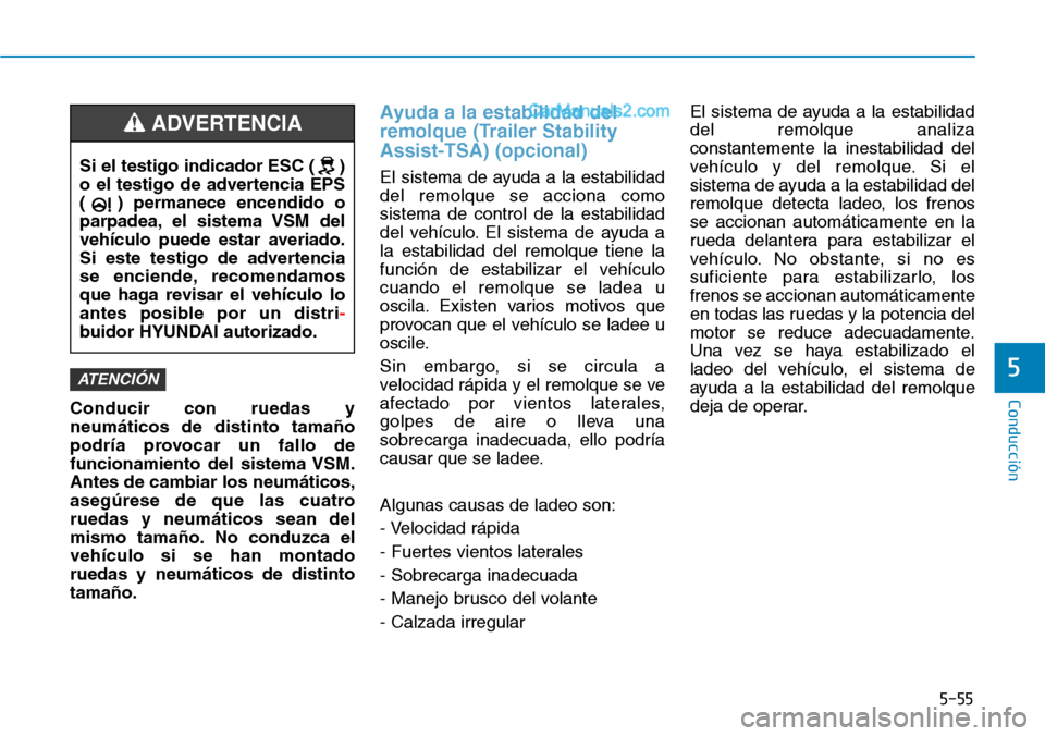 Hyundai Santa Fe 2019 Manual del propietario (in Spanish) 5-55
Conducción
5
Conducir con ruedas y
neumáticos de distinto tamaño
podrÃa provocar un fallo de
funcionamiento del sistema VSM.
Antes de cambiar los neumáticos,
asegúrese de que las cuatro
rue Hyundai Santa Fe 2019 Manual del propietario (in Spanish) 5-55
Conducción
5
Conducir con ruedas y
neumáticos de distinto tamaño
podrÃa provocar un fallo de
funcionamiento del sistema VSM.
Antes de cambiar los neumáticos,
asegúrese de que las cuatro
rue