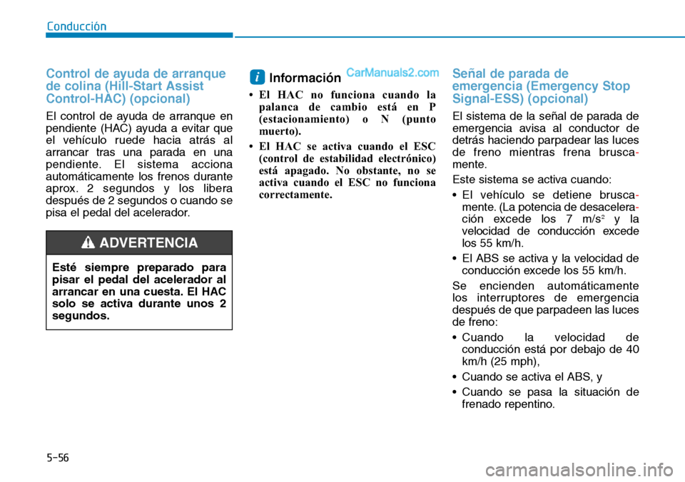 Hyundai Santa Fe 2019 Manual del propietario (in Spanish) 5-56
Conducción
Control de ayuda de arranque
de colina (Hill-Start Assist
Control-HAC) (opcional)
El control de ayuda de arranque en
pendiente (HAC) ayuda a evitar que
el vehÃculo ruede hacia atrà Hyundai Santa Fe 2019 Manual del propietario (in Spanish) 5-56
Conducción
Control de ayuda de arranque
de colina (Hill-Start Assist
Control-HAC) (opcional)
El control de ayuda de arranque en
pendiente (HAC) ayuda a evitar que
el vehÃculo ruede hacia atrÃ