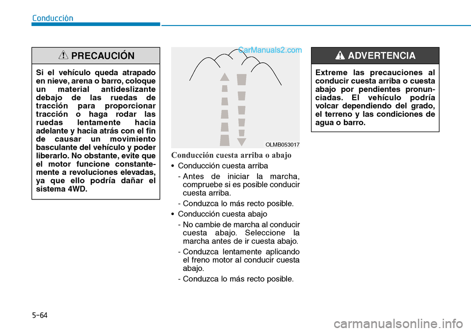 Hyundai Santa Fe 2019 Manual del propietario (in Spanish) 5-64
Conducción
Conducción cuesta arriba o abajo
• Conducción cuesta arriba
- Antes de iniciar la marcha,
compruebe si es posible conducir
cuesta arriba.
- Conduzca lo más recto posible.
• Co Hyundai Santa Fe 2019 Manual del propietario (in Spanish) 5-64
Conducción
Conducción cuesta arriba o abajo
• Conducción cuesta arriba
- Antes de iniciar la marcha,
compruebe si es posible conducir
cuesta arriba.
- Conduzca lo más recto posible.
• Co