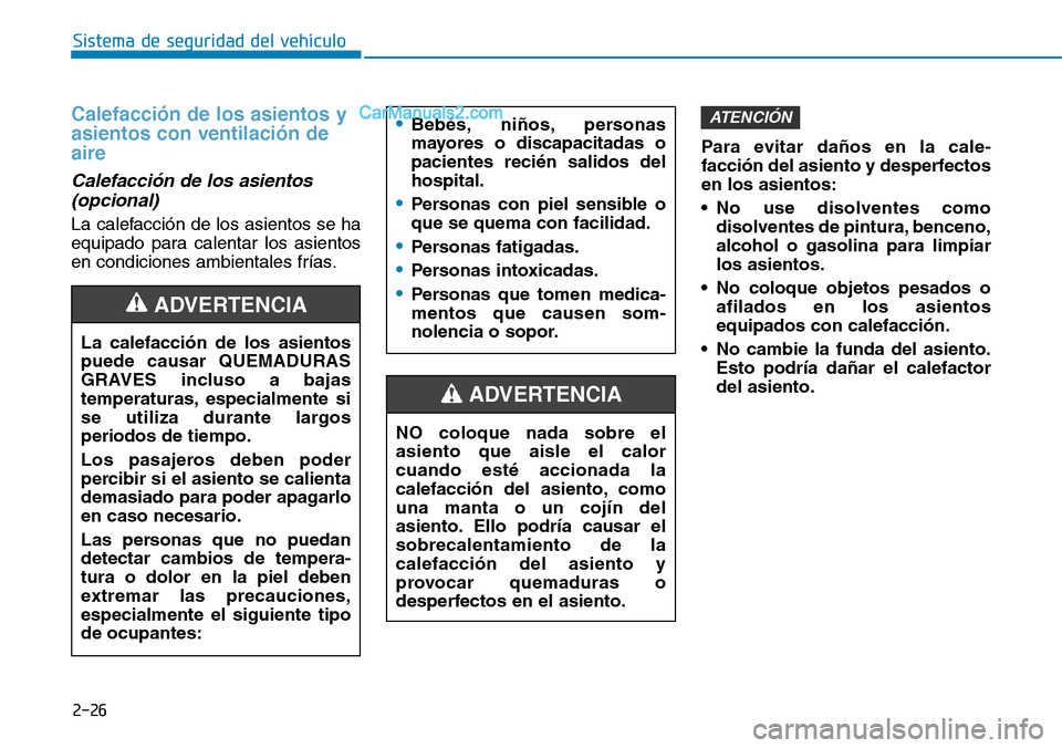 Hyundai Santa Fe 2019 Manual del propietario (in Spanish) 2-26
Sistema de seguridad del vehÃculo
Calefacción de los asientos y
asientos con ventilación de
aire
Calefacción de los asientos
(opcional)
La calefacción de los asientos se ha
equipado para ca Hyundai Santa Fe 2019 Manual del propietario (in Spanish) 2-26
Sistema de seguridad del vehÃculo
Calefacción de los asientos y
asientos con ventilación de
aire
Calefacción de los asientos
(opcional)
La calefacción de los asientos se ha
equipado para ca