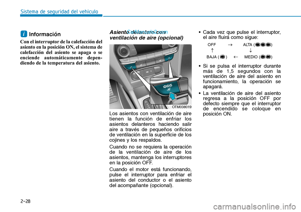 Hyundai Santa Fe 2019 Manual del propietario (in Spanish) 2-28
Sistema de seguridad del vehÃculo
Información
Con el interruptor de la calefacción del
asiento en la posición ON, el sistema de
calefacción del asiento se apaga o se
enciende automáticamen Hyundai Santa Fe 2019 Manual del propietario (in Spanish) 2-28
Sistema de seguridad del vehÃculo
Información
Con el interruptor de la calefacción del
asiento en la posición ON, el sistema de
calefacción del asiento se apaga o se
enciende automáticamen