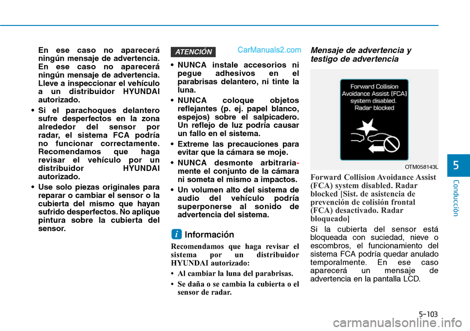 Hyundai Santa Fe 2019 Manual del propietario (in Spanish) 5-103
Conducción
5
En ese caso no aparecerá
ningún mensaje de advertencia.
En ese caso no aparecerá
ningún mensaje de advertencia.
Lleve a inspeccionar el vehículo
a un distribuidor HYUNDAI
auto Hyundai Santa Fe 2019 Manual del propietario (in Spanish) 5-103
Conducción
5
En ese caso no aparecerá
ningún mensaje de advertencia.
En ese caso no aparecerá
ningún mensaje de advertencia.
Lleve a inspeccionar el vehículo
a un distribuidor HYUNDAI
auto