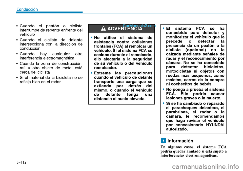 Hyundai Santa Fe 2019 Manual del propietario (in Spanish) 5-112
Conducción
• Cuando el peatón o ciclista
interrumpe de repente enfrente del
vehículo
• Cuando el ciclista de delante
intersecciona con la dirección de
conducción
• Cuando hay cualquie Hyundai Santa Fe 2019 Manual del propietario (in Spanish) 5-112
Conducción
• Cuando el peatón o ciclista
interrumpe de repente enfrente del
vehículo
• Cuando el ciclista de delante
intersecciona con la dirección de
conducción
• Cuando hay cualquie