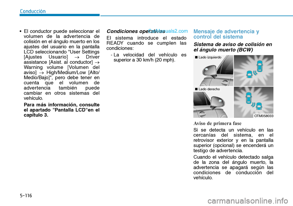 Hyundai Santa Fe 2019 Manual del propietario (in Spanish) 5-116
Conducción
• El conductor puede seleccionar el
volumen de la advertencia de
colisión en el ángulo muerto en los
ajustes del usuario en la pantalla
LCD seleccionando "User Settings
[Ajustes Hyundai Santa Fe 2019 Manual del propietario (in Spanish) 5-116
Conducción
• El conductor puede seleccionar el
volumen de la advertencia de
colisión en el ángulo muerto en los
ajustes del usuario en la pantalla
LCD seleccionando "User Settings
[Ajustes