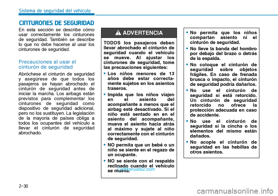 Hyundai Santa Fe 2019 Manual del propietario (in Spanish) 2-30
Sistema de seguridad del vehículo
En esta sección se describe cómo
usar correctamente los cinturones
de seguridad. También se describe
lo que no debe hacerse al usar los
cinturones de segurid Hyundai Santa Fe 2019 Manual del propietario (in Spanish) 2-30
Sistema de seguridad del vehículo
En esta sección se describe cómo
usar correctamente los cinturones
de seguridad. También se describe
lo que no debe hacerse al usar los
cinturones de segurid