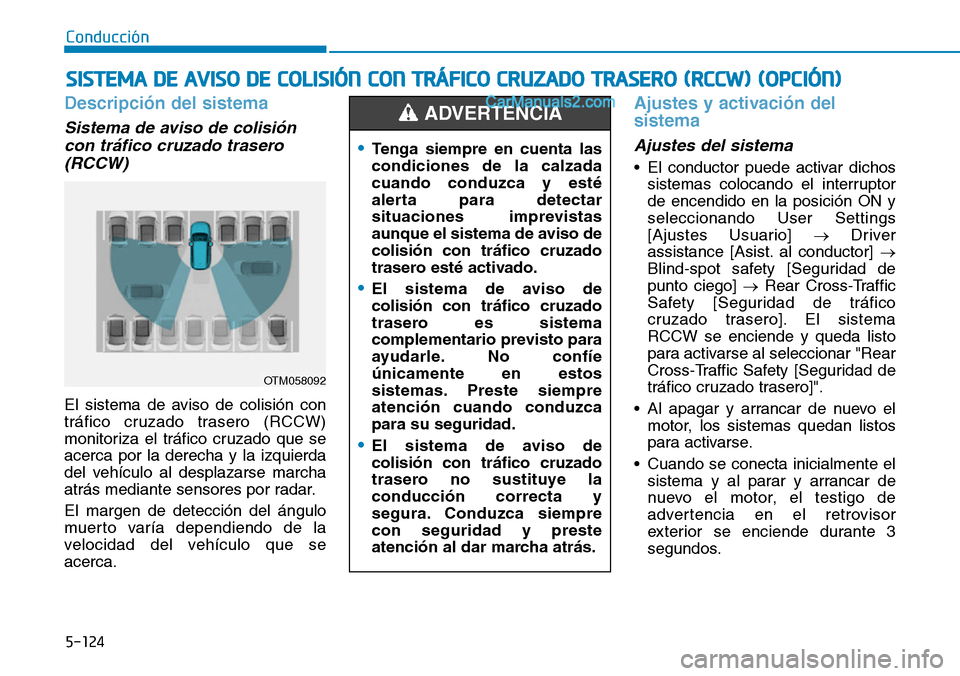 Hyundai Santa Fe 2019 Manual del propietario (in Spanish) 5-124
Conducción
Descripción del sistema
Sistema de aviso de colisión
con tráfico cruzado trasero
(RCCW)
El sistema de aviso de colisión con
tráfico cruzado trasero (RCCW)
monitoriza el tráfic Hyundai Santa Fe 2019 Manual del propietario (in Spanish) 5-124
Conducción
Descripción del sistema
Sistema de aviso de colisión
con tráfico cruzado trasero
(RCCW)
El sistema de aviso de colisión con
tráfico cruzado trasero (RCCW)
monitoriza el tráfic