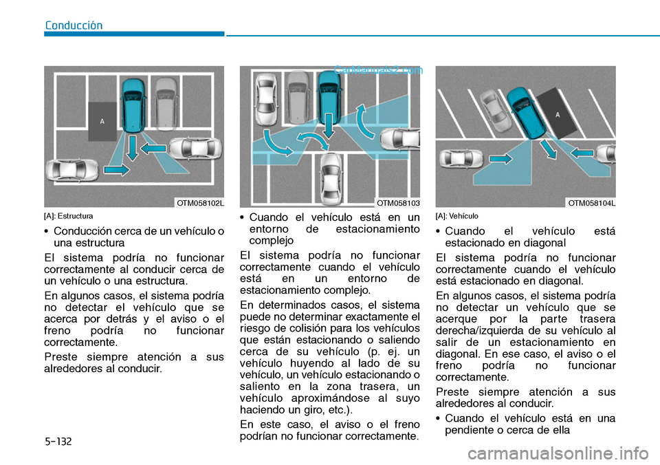Hyundai Santa Fe 2019  Manual del propietario (in Spanish) 5-132
Conducción
[A]: Estructura
• Conducción cerca de un vehículo o
una estructura
El sistema podría no funcionar
correctamente al conducir cerca de
un vehículo o una estructura.
En algunos ca