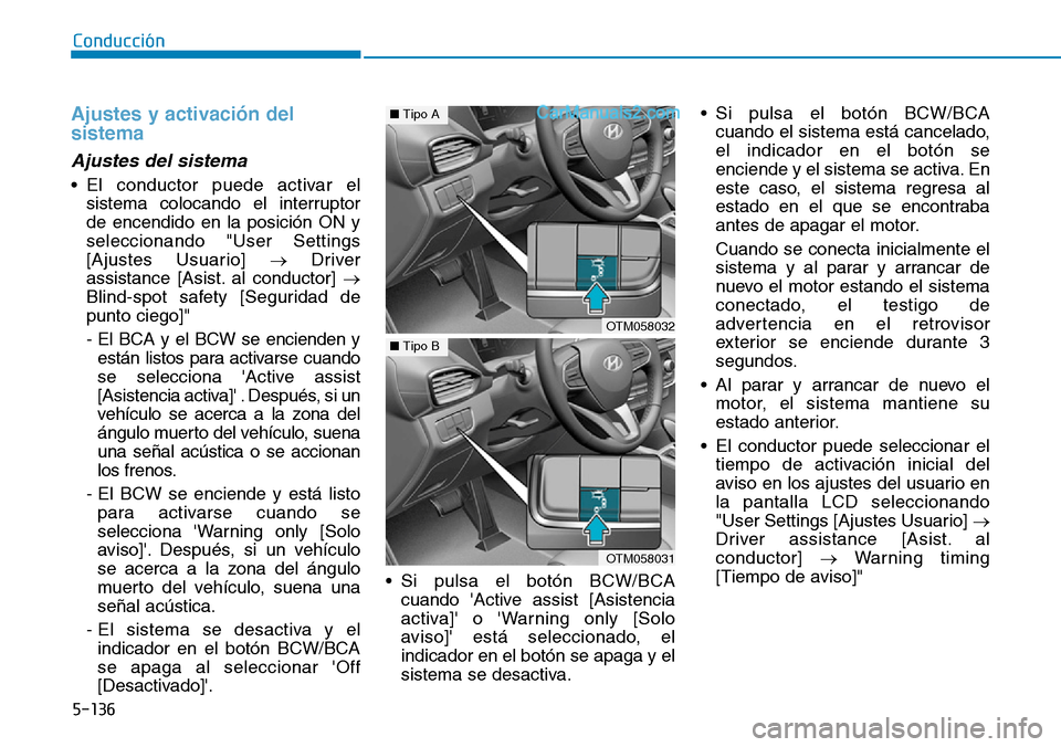 Hyundai Santa Fe 2019 Manual del propietario (in Spanish) 5-136
Conducción
Ajustes y activación del
sistema
Ajustes del sistema
• El conductor puede activar el
sistema colocando el interruptor
de encendido en la posición ON y
seleccionando "User Setting Hyundai Santa Fe 2019 Manual del propietario (in Spanish) 5-136
Conducción
Ajustes y activación del
sistema
Ajustes del sistema
• El conductor puede activar el
sistema colocando el interruptor
de encendido en la posición ON y
seleccionando "User Setting