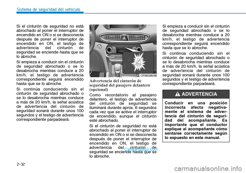 Hyundai Santa Fe 2019 Manual del propietario (in Spanish) 2-32
Sistema de seguridad del vehículo
Si el cinturón de seguridad no está
abrochado al poner el interruptor de
encendido en ON o si se desconecta
después de poner el interruptor de
encendido en O Hyundai Santa Fe 2019 Manual del propietario (in Spanish) 2-32
Sistema de seguridad del vehículo
Si el cinturón de seguridad no está
abrochado al poner el interruptor de
encendido en ON o si se desconecta
después de poner el interruptor de
encendido en O