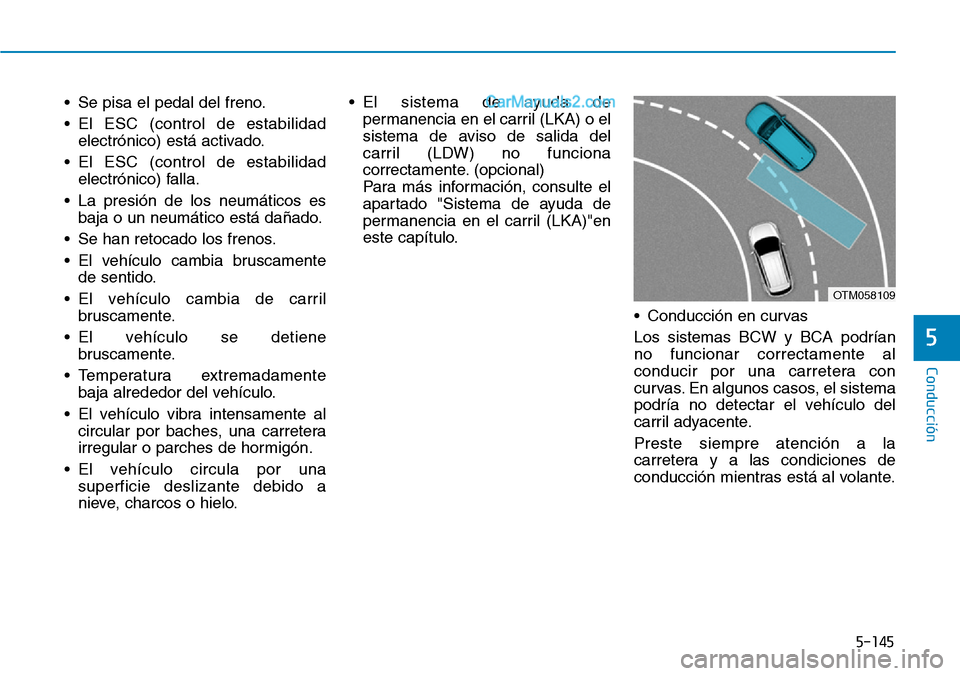 Hyundai Santa Fe 2019 Manual del propietario (in Spanish) 5-145
Conducción
5
• Se pisa el pedal del freno.
• El ESC (control de estabilidad
electrónico) está activado.
• El ESC (control de estabilidad
electrónico) falla.
• La presión de los neum Hyundai Santa Fe 2019 Manual del propietario (in Spanish) 5-145
Conducción
5
• Se pisa el pedal del freno.
• El ESC (control de estabilidad
electrónico) está activado.
• El ESC (control de estabilidad
electrónico) falla.
• La presión de los neum
