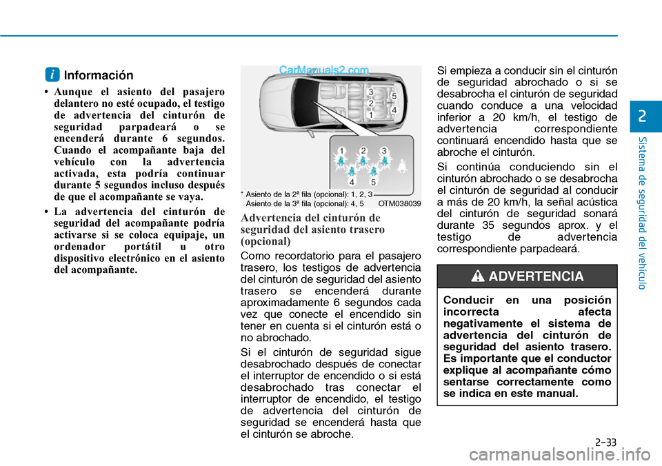Hyundai Santa Fe 2019 Manual del propietario (in Spanish) 2-33
Sistema de seguridad del vehículo
2
Información
• Aunque el asiento del pasajero
delantero no esté ocupado, el testigo
de advertencia del cinturón de
seguridad parpadeará o se
encenderá Hyundai Santa Fe 2019 Manual del propietario (in Spanish) 2-33
Sistema de seguridad del vehículo
2
Información
• Aunque el asiento del pasajero
delantero no esté ocupado, el testigo
de advertencia del cinturón de
seguridad parpadeará o se
encenderá