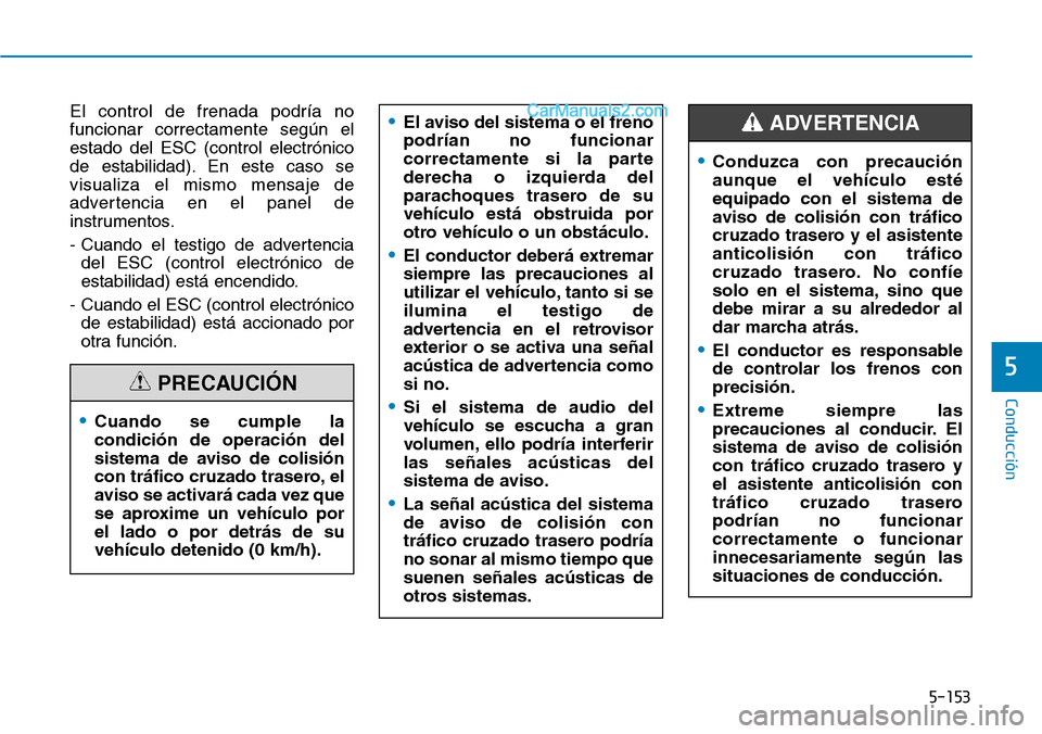 Hyundai Santa Fe 2019 Manual del propietario (in Spanish) 5-153
Conducción
5
El control de frenada podría no
funcionar correctamente según el
estado del ESC (control electrónico
de estabilidad). En este caso se
visualiza el mismo mensaje de
advertencia e Hyundai Santa Fe 2019 Manual del propietario (in Spanish) 5-153
Conducción
5
El control de frenada podría no
funcionar correctamente según el
estado del ESC (control electrónico
de estabilidad). En este caso se
visualiza el mismo mensaje de
advertencia e