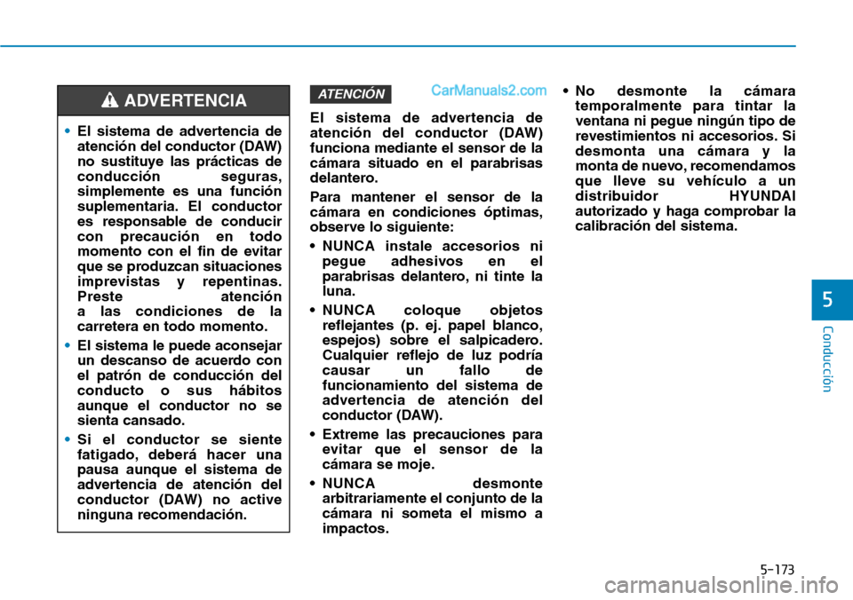 Hyundai Santa Fe 2019  Manual del propietario (in Spanish) 5-173
Conducción
5
El sistema de advertencia de
atención del conductor (DAW)
funciona mediante el sensor de la
cámara situado en el parabrisas
delantero.
Para mantener el sensor de la
cámara en co