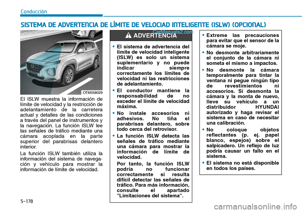 Hyundai Santa Fe 2019  Manual del propietario (in Spanish) 5-178
Conducción
El ISLW muestra la información de
límite de velocidad y la restricción de
adelantamiento de la carretera
actual y detalles de las condiciones
a través del panel de instrumentos y