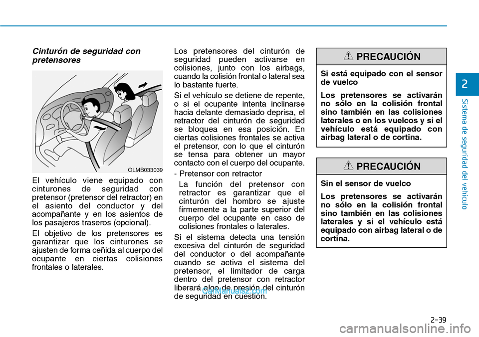 Hyundai Santa Fe 2019 Manual del propietario (in Spanish) 2-39
Sistema de seguridad del vehículo
2
Cinturón de seguridad con
pretensores
El vehículo viene equipado con
cinturones de seguridad con
pretensor (pretensor del retractor) en
el asiento del condu Hyundai Santa Fe 2019 Manual del propietario (in Spanish) 2-39
Sistema de seguridad del vehículo
2
Cinturón de seguridad con
pretensores
El vehículo viene equipado con
cinturones de seguridad con
pretensor (pretensor del retractor) en
el asiento del condu