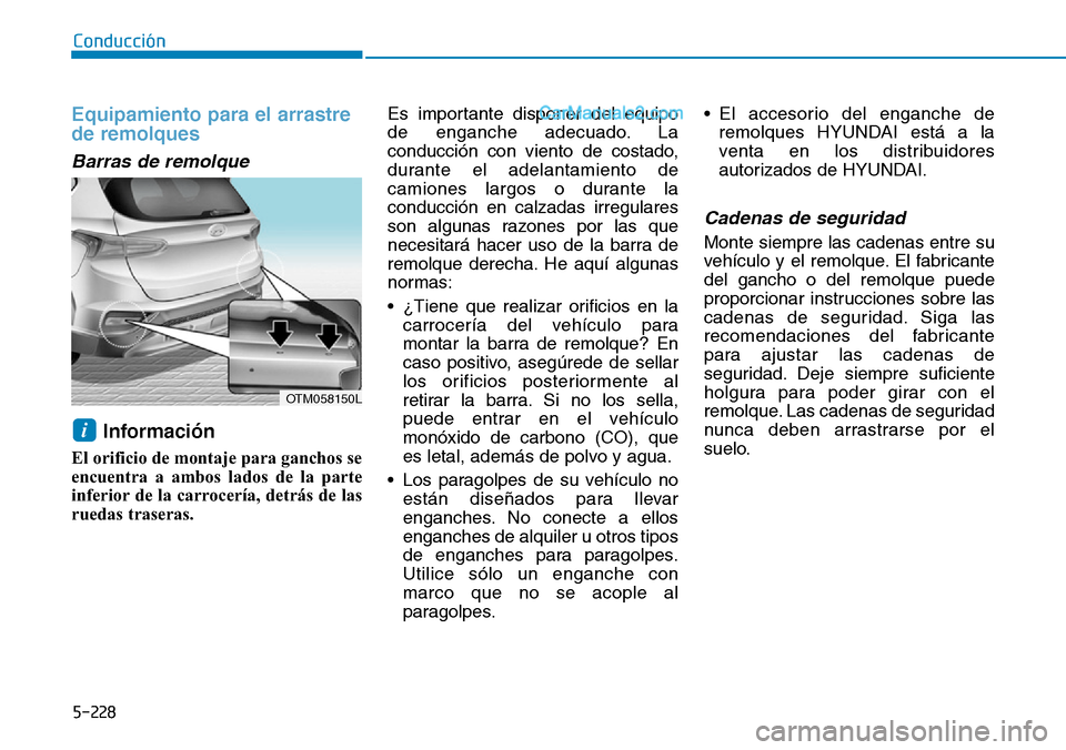 Hyundai Santa Fe 2019  Manual del propietario (in Spanish) 5-228
Conducción
Equipamiento para el arrastre
de remolques
Barras de remolque 
Información 
El orificio de montaje para ganchos se
encuentra a ambos lados de la parte
inferior de la carrocería, de
