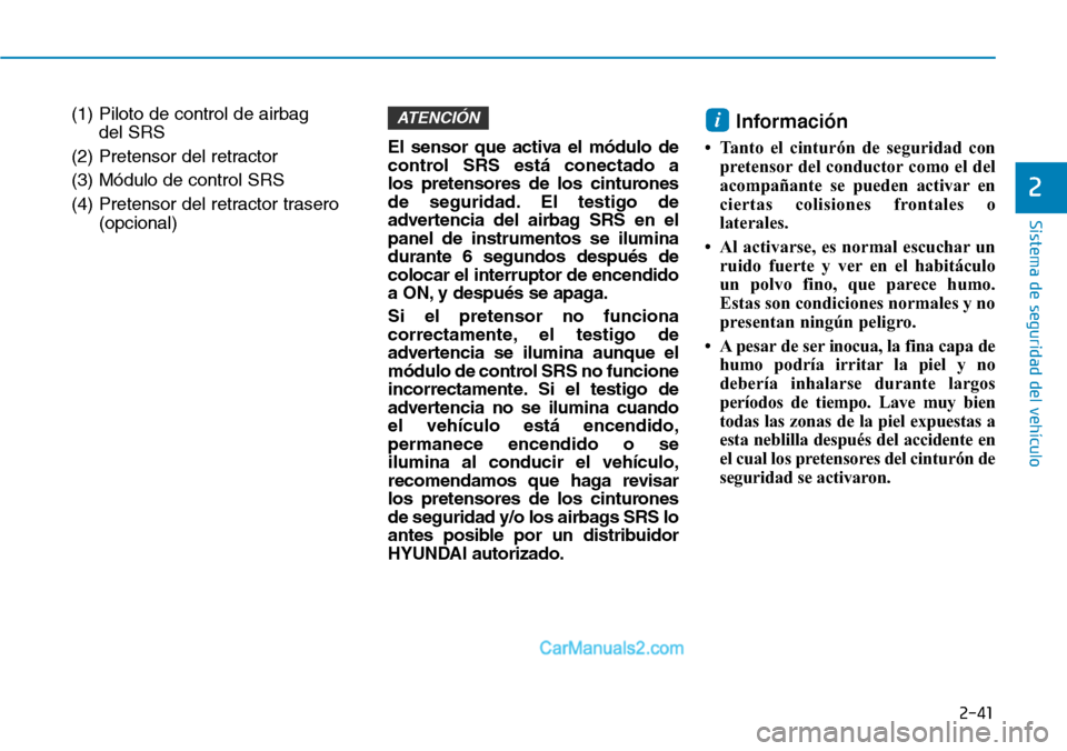 Hyundai Santa Fe 2019 Manual del propietario (in Spanish) 2-41
Sistema de seguridad del vehículo
(1) Piloto de control de airbag
del SRS
(2) Pretensor del retractor
(3) Módulo de control SRS
(4) Pretensor del retractor trasero
(opcional)El sensor que acti Hyundai Santa Fe 2019 Manual del propietario (in Spanish) 2-41
Sistema de seguridad del vehículo
(1) Piloto de control de airbag
del SRS
(2) Pretensor del retractor
(3) Módulo de control SRS
(4) Pretensor del retractor trasero
(opcional)El sensor que acti