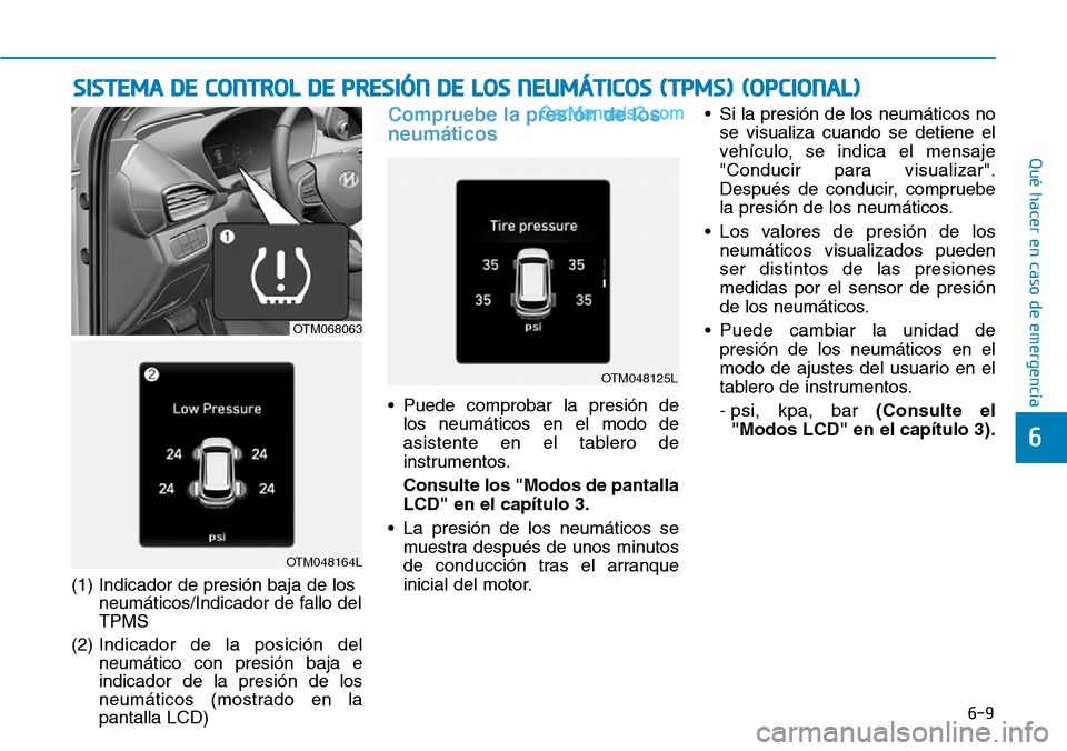 Hyundai Santa Fe 2019  Manual del propietario (in Spanish) 6-9
Qué hacer en caso de emergencia
6
(1) Indicador de presión baja de los
neumáticos/Indicador de fallo del
TPMS
(2) Indicador de la posición del
neumático con presión baja e
indicador de la pr