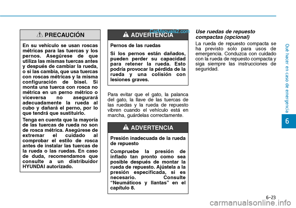 Hyundai Santa Fe 2019 Manual del propietario (in Spanish) 6-23
Qué hacer en caso de emergencia
6
Para evitar que el gato, la palanca
del gato, la llave de las tuercas de
las ruedas y la rueda de repuesto
vibren cuando el vehículo está en
marcha, guárdela Hyundai Santa Fe 2019 Manual del propietario (in Spanish) 6-23
Qué hacer en caso de emergencia
6
Para evitar que el gato, la palanca
del gato, la llave de las tuercas de
las ruedas y la rueda de repuesto
vibren cuando el vehículo está en
marcha, guárdela