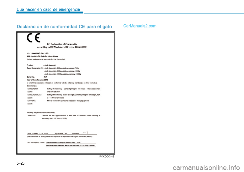 Hyundai Santa Fe 2019 Manual del propietario (in Spanish) 6-26
Qué hacer en caso de emergencia
JACKDOC14S
Declaración de conformidad CE para el gato Hyundai Santa Fe 2019 Manual del propietario (in Spanish) 6-26
Qué hacer en caso de emergencia
JACKDOC14S
Declaración de conformidad CE para el gato