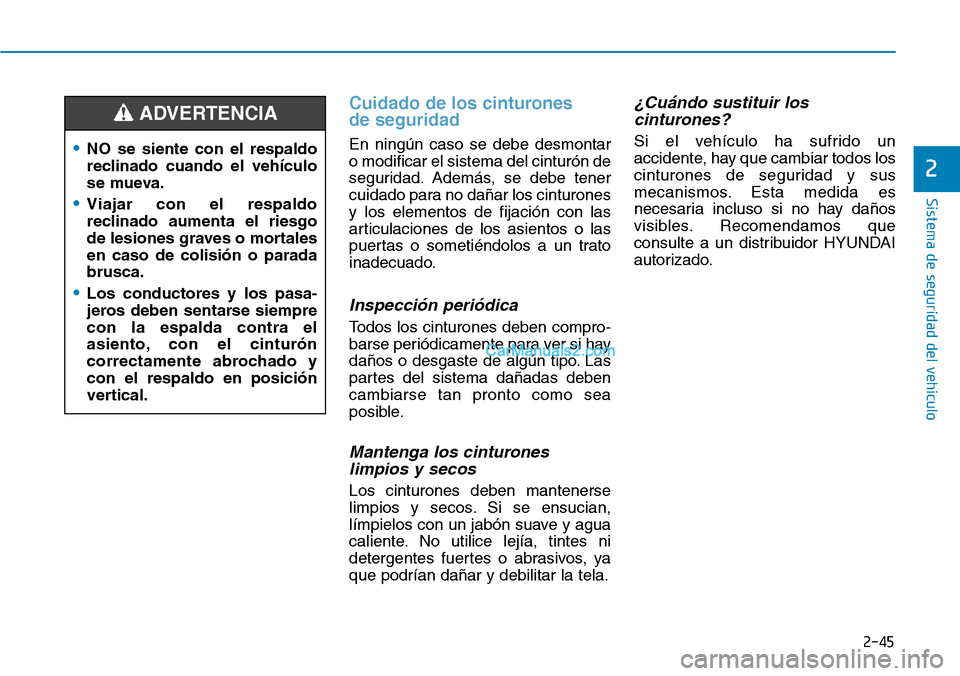Hyundai Santa Fe 2019 Manual del propietario (in Spanish) 2-45
Sistema de seguridad del vehículo
2
Cuidado de los cinturones
de seguridad
En ningún caso se debe desmontar
o modificar el sistema del cinturón de
seguridad. Además, se debe tener
cuidado p Hyundai Santa Fe 2019 Manual del propietario (in Spanish) 2-45
Sistema de seguridad del vehículo
2
Cuidado de los cinturones
de seguridad
En ningún caso se debe desmontar
o modificar el sistema del cinturón de
seguridad. Además, se debe tener
cuidado p