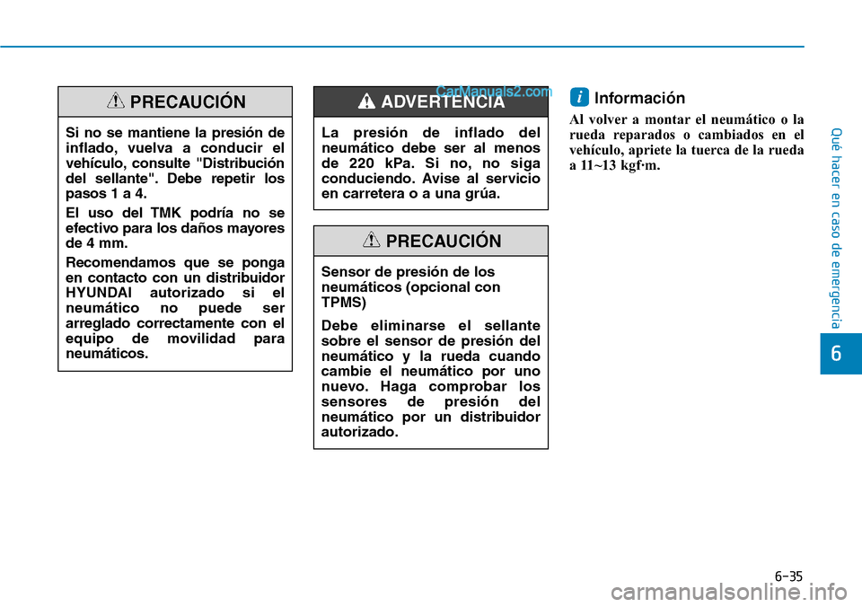 Hyundai Santa Fe 2019 Manual del propietario (in Spanish) 6-35
Qué hacer en caso de emergencia
6
Información
Al volver a montar el neumático o la
rueda reparados o cambiados en el
vehículo, apriete la tuerca de la rueda
a 11~13 kgf·m.
i
Si no se mantien Hyundai Santa Fe 2019 Manual del propietario (in Spanish) 6-35
Qué hacer en caso de emergencia
6
Información
Al volver a montar el neumático o la
rueda reparados o cambiados en el
vehículo, apriete la tuerca de la rueda
a 11~13 kgf·m.
i
Si no se mantien