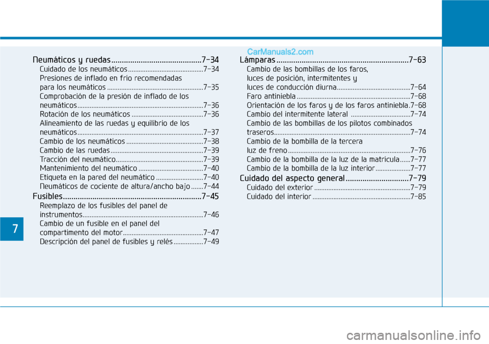 Hyundai Santa Fe 2019 Manual del propietario (in Spanish) 7
Neumáticos y ruedas ...........................................7-34
Cuidado de los neumáticos ...........................................7-34
Presiones de inflado en frío recomendadas
para los n Hyundai Santa Fe 2019 Manual del propietario (in Spanish) 7
Neumáticos y ruedas ...........................................7-34
Cuidado de los neumáticos ...........................................7-34
Presiones de inflado en frío recomendadas
para los n