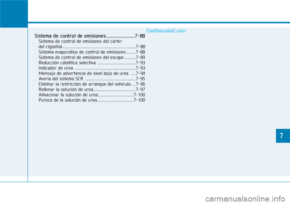 Hyundai Santa Fe 2019 Manual del propietario (in Spanish) 7
Mantenimiento
7
Sistema de control de emisiones .......................7-88
Sistema de control de emisiones del cárter
del cigüeñal............................................................... Hyundai Santa Fe 2019 Manual del propietario (in Spanish) 7
Mantenimiento
7
Sistema de control de emisiones .......................7-88
Sistema de control de emisiones del cárter
del cigüeñal...............................................................