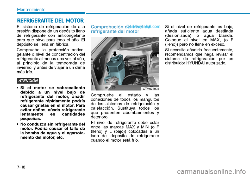 Hyundai Santa Fe 2019 Manual del propietario (in Spanish) 7-18
Mantenimiento
El sistema de refrigeración de alta
presión dispone de un depósito lleno
de refrigerante con anticongelante
para que sirva para todo el año. El
depósito se llena en fábrica.
C Hyundai Santa Fe 2019 Manual del propietario (in Spanish) 7-18
Mantenimiento
El sistema de refrigeración de alta
presión dispone de un depósito lleno
de refrigerante con anticongelante
para que sirva para todo el año. El
depósito se llena en fábrica.
C