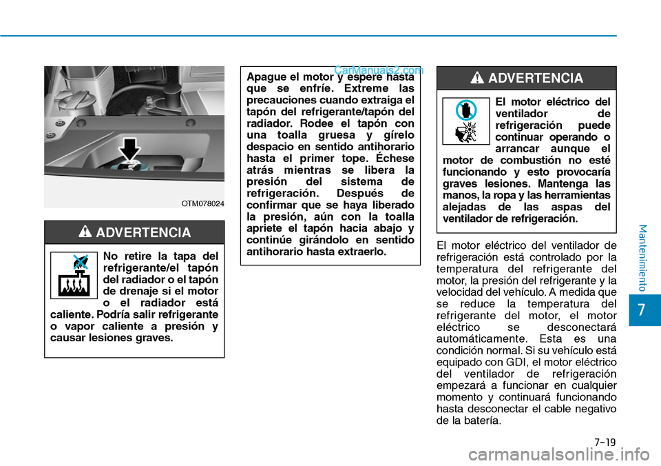 Hyundai Santa Fe 2019 Manual del propietario (in Spanish) 7-19
7
Mantenimiento
El motor eléctrico del ventilador de
refrigeración está controlado por la
temperatura del refrigerante del
motor, la presión del refrigerante y la
velocidad del vehículo. A m Hyundai Santa Fe 2019 Manual del propietario (in Spanish) 7-19
7
Mantenimiento
El motor eléctrico del ventilador de
refrigeración está controlado por la
temperatura del refrigerante del
motor, la presión del refrigerante y la
velocidad del vehículo. A m