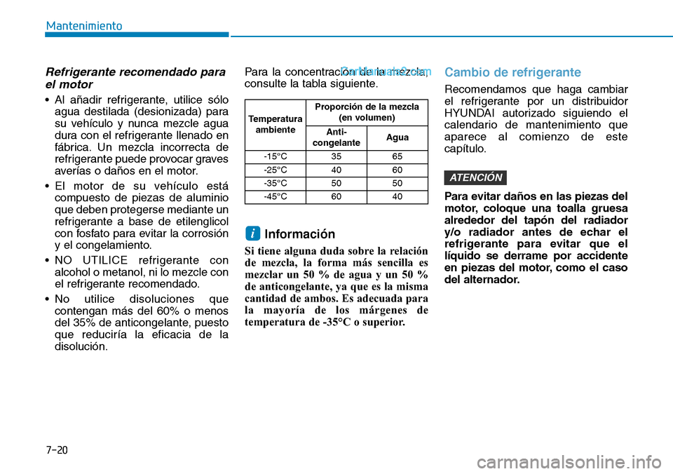 Hyundai Santa Fe 2019 Manual del propietario (in Spanish) 7-20
Mantenimiento
Refrigerante recomendado para
el motor
• Al añadir refrigerante, utilice sólo
agua destilada (desionizada) para
su vehículo y nunca mezcle agua
dura con el refrigerante llenado Hyundai Santa Fe 2019 Manual del propietario (in Spanish) 7-20
Mantenimiento
Refrigerante recomendado para
el motor
• Al añadir refrigerante, utilice sólo
agua destilada (desionizada) para
su vehículo y nunca mezcle agua
dura con el refrigerante llenado