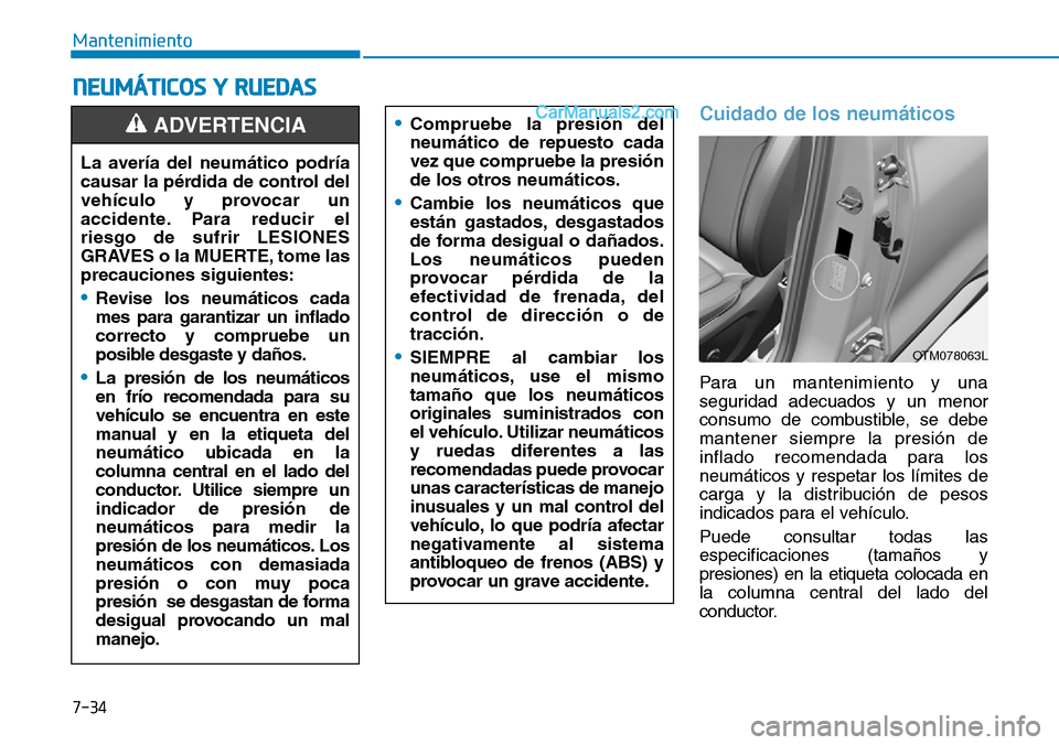 Hyundai Santa Fe 2019 Manual del propietario (in Spanish) 7-34
Mantenimiento
Cuidado de los neumáticos
Para un mantenimiento y una
seguridad adecuados y un menor
consumo de combustible, se debe
mantener siempre la presión de
inflado recomendada para los
ne Hyundai Santa Fe 2019 Manual del propietario (in Spanish) 7-34
Mantenimiento
Cuidado de los neumáticos
Para un mantenimiento y una
seguridad adecuados y un menor
consumo de combustible, se debe
mantener siempre la presión de
inflado recomendada para los
ne