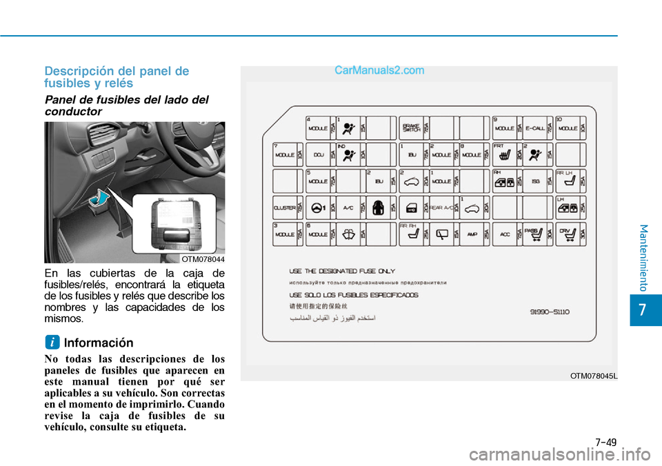 Hyundai Santa Fe 2019 Manual del propietario (in Spanish) 7-49
7
Mantenimiento
Descripción del panel de
fusibles y relés
Panel de fusibles del lado del
conductor
En las cubiertas de la caja de
fusibles/relés, encontrará la etiqueta
de los fusibles y relà Hyundai Santa Fe 2019 Manual del propietario (in Spanish) 7-49
7
Mantenimiento
Descripción del panel de
fusibles y relés
Panel de fusibles del lado del
conductor
En las cubiertas de la caja de
fusibles/relés, encontrará la etiqueta
de los fusibles y relÃ