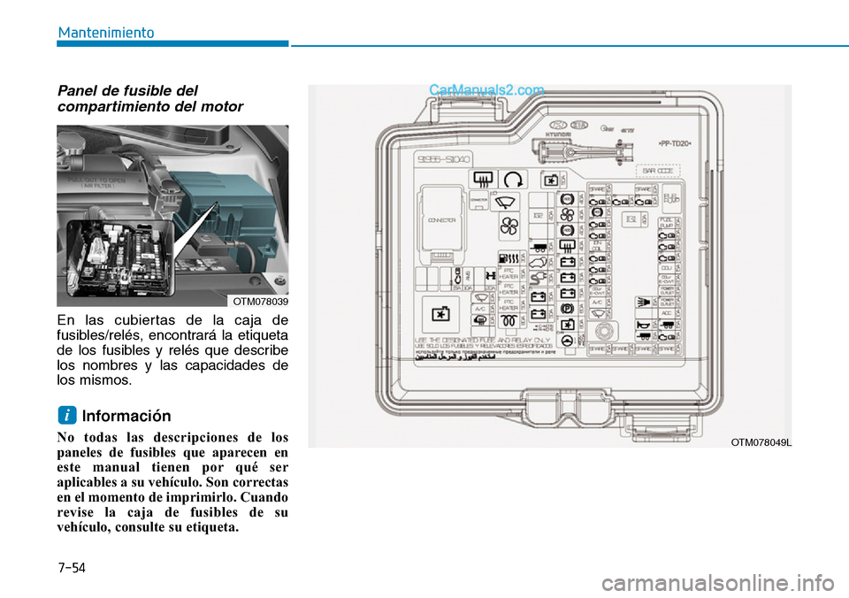 Hyundai Santa Fe 2019 Manual del propietario (in Spanish) 7-54
Mantenimiento
Panel de fusible del
compartimiento del motor
En las cubiertas de la caja de
fusibles/relés, encontrará la etiqueta
de los fusibles y relés que describe
los nombres y las capaci Hyundai Santa Fe 2019 Manual del propietario (in Spanish) 7-54
Mantenimiento
Panel de fusible del
compartimiento del motor
En las cubiertas de la caja de
fusibles/relés, encontrará la etiqueta
de los fusibles y relés que describe
los nombres y las capaci