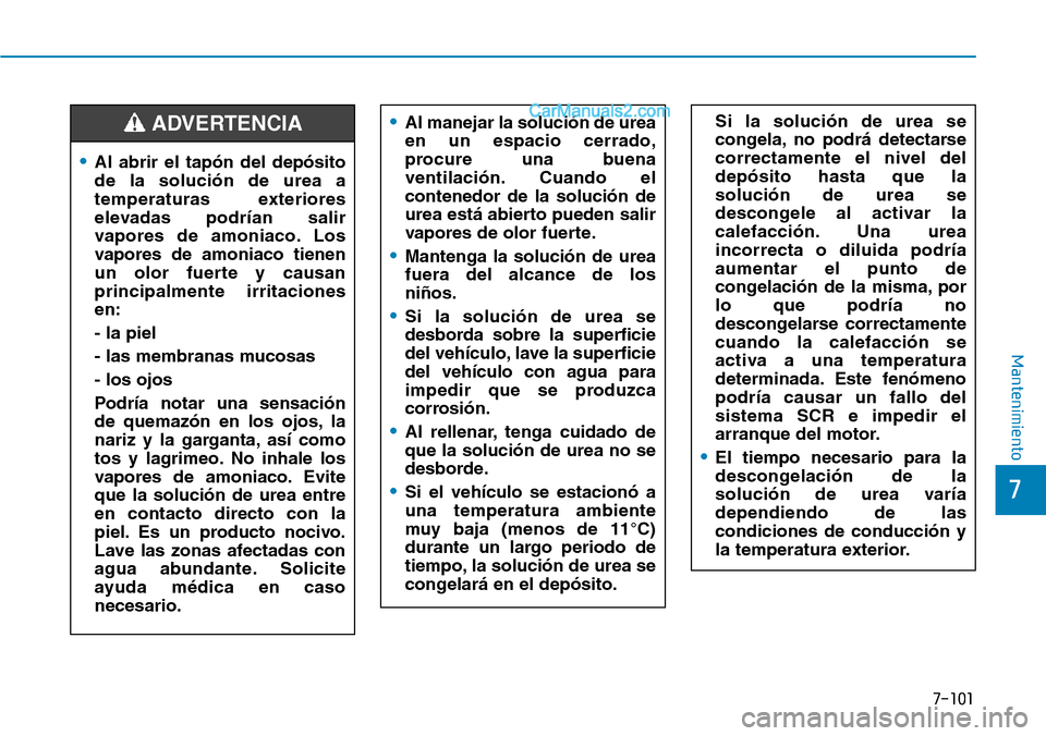 Hyundai Santa Fe 2019 Manual del propietario (in Spanish) 7-101
7
Mantenimiento
•Al abrir el tapón del depósito
de la solución de urea a
temperaturas exteriores
elevadas podrían salir
vapores de amoniaco. Los
vapores de amoniaco tienen
un olor fuerte y Hyundai Santa Fe 2019 Manual del propietario (in Spanish) 7-101
7
Mantenimiento
•Al abrir el tapón del depósito
de la solución de urea a
temperaturas exteriores
elevadas podrían salir
vapores de amoniaco. Los
vapores de amoniaco tienen
un olor fuerte y