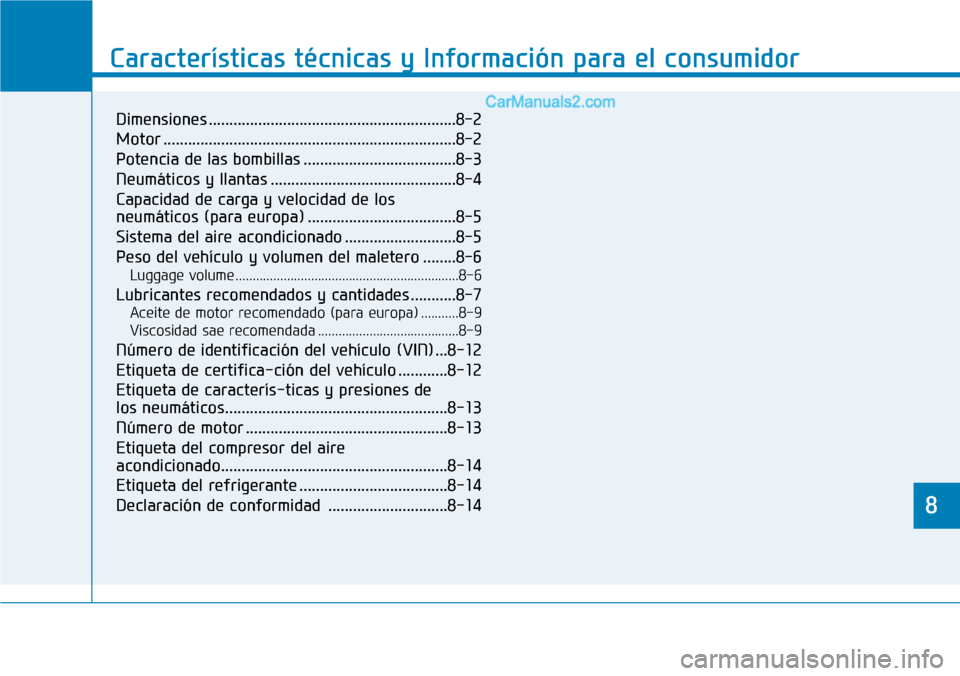 Hyundai Santa Fe 2019 Manual del propietario (in Spanish) 8
Características técnicas y Información para el consumidor
8
Características técnicas y Información para el consumidor
8
Dimensiones ............................................................ Hyundai Santa Fe 2019 Manual del propietario (in Spanish) 8
Características técnicas y Información para el consumidor
8
Características técnicas y Información para el consumidor
8
Dimensiones ............................................................
