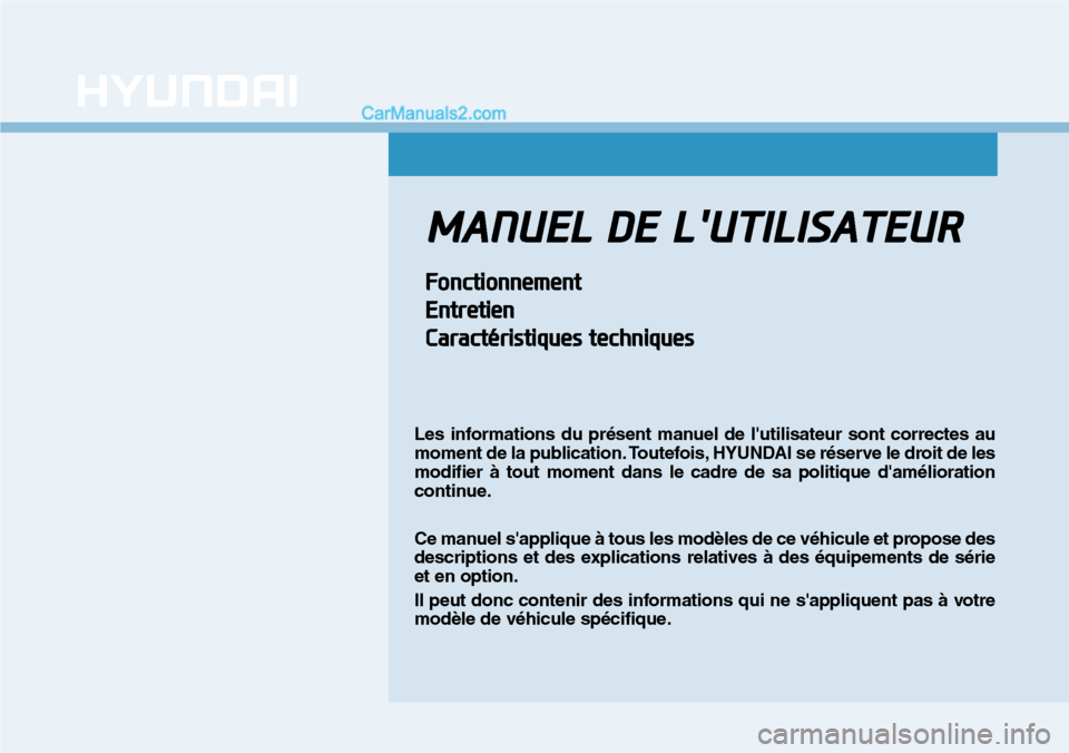 Hyundai Santa Fe 2019 Manuel du propriétaire (in French) MANUEL DE LUTILISATEUR
Fonctionnement
Entretien
Caractéristiques techniques
Les informations du présent manuel de lutilisateur sont correctes au
moment de la publication. Toutefois, HYUNDAI se ré Hyundai Santa Fe 2019 Manuel du propriétaire (in French) MANUEL DE LUTILISATEUR
Fonctionnement
Entretien
Caractéristiques techniques
Les informations du présent manuel de lutilisateur sont correctes au
moment de la publication. Toutefois, HYUNDAI se ré