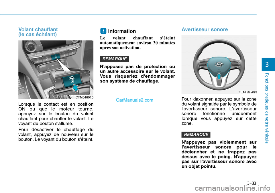 Hyundai Santa Fe 2019 Manuel du propriétaire (in French) 3-33
Fonctions pratiques de votre véhicule
3
Volant chauffant
(le cas échéant)
Lorsque le contact est en position
ON ou que le moteur tourne,
appuyez sur le bouton du volant
chauffant pour chauf Hyundai Santa Fe 2019 Manuel du propriétaire (in French) 3-33
Fonctions pratiques de votre véhicule
3
Volant chauffant
(le cas échéant)
Lorsque le contact est en position
ON ou que le moteur tourne,
appuyez sur le bouton du volant
chauffant pour chauf