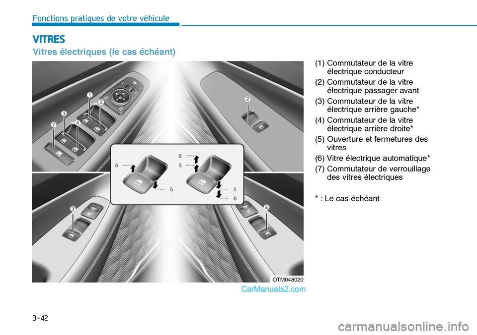 Hyundai Santa Fe 2019 Manuel du propriétaire (in French) 3-42
Fonctions pratiques de votre véhicule
(1) Commutateur de la vitre
électrique conducteur
(2) Commutateur de la vitre
électrique passager avant
(3) Commutateur de la vitre
électrique arrière Hyundai Santa Fe 2019 Manuel du propriétaire (in French) 3-42
Fonctions pratiques de votre véhicule
(1) Commutateur de la vitre
électrique conducteur
(2) Commutateur de la vitre
électrique passager avant
(3) Commutateur de la vitre
électrique arrière