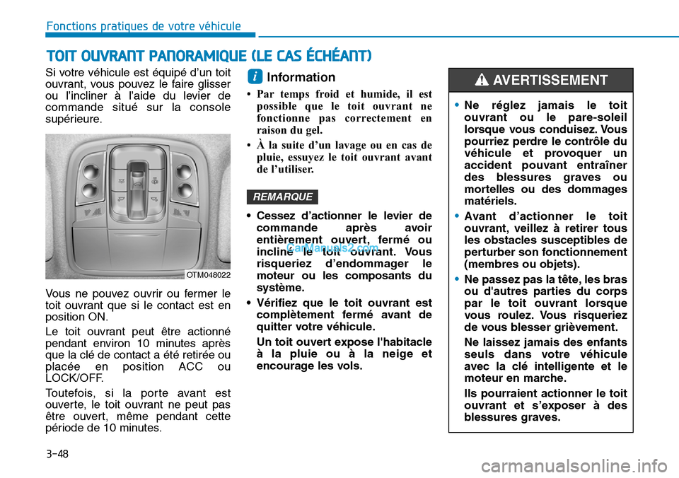 Hyundai Santa Fe 2019 Manuel du propriétaire (in French) 3-48
Fonctions pratiques de votre véhicule
Si votre véhicule est équipé d’un toit
ouvrant, vous pouvez le faire glisser
ou l’incliner à l’aide du levier de
commande situé sur la console
s Hyundai Santa Fe 2019 Manuel du propriétaire (in French) 3-48
Fonctions pratiques de votre véhicule
Si votre véhicule est équipé d’un toit
ouvrant, vous pouvez le faire glisser
ou l’incliner à l’aide du levier de
commande situé sur la console
s