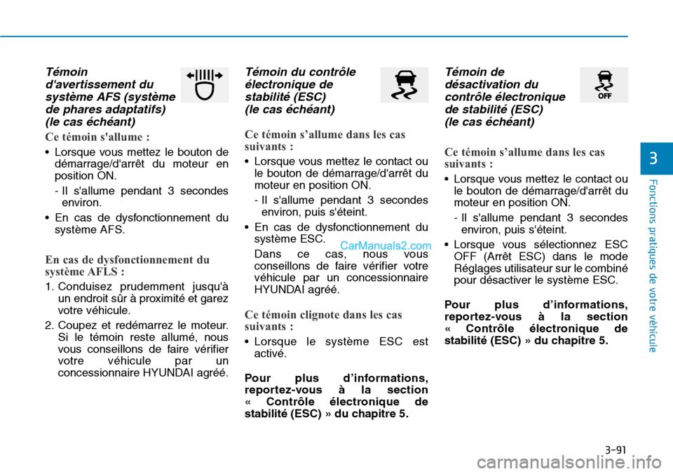 Hyundai Santa Fe 2019  Manuel du propriétaire (in French) 3-91
Fonctions pratiques de votre véhicule 
3
Témoin
davertissement du
système AFS (système
de phares adaptatifs) 
(le cas échéant) 
Ce témoin sallume :
• Lorsque vous mettez le bouton de
d