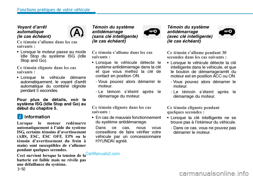 Hyundai Santa Fe 2019  Manuel du propriétaire (in French) 3-92
Fonctions pratiques de votre véhicule 
Voyant d’arrêt
automatique 
(le cas échéant)
Ce témoin s’allume dans les cas
suivants : 
• Lorsque le moteur passe au mode
Idle Stop du système 