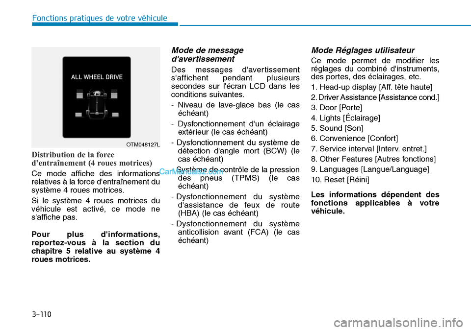 Hyundai Santa Fe 2019  Manuel du propriétaire (in French) 3-110
Fonctions pratiques de votre véhicule 
Distribution de la force
dentraînement (4 roues motrices)
Ce mode affiche des informations
relatives à la force dentraînement du
système 4 roues mot